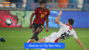 Nhận định trận đấu giữa Albania vs Tây Ban Nha