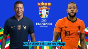 Nhận định trận đấu Hà Lan vs Pháp