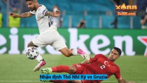 Nhận định trận đấu giữa Thổ Nhĩ Kỳ vs Gruzia