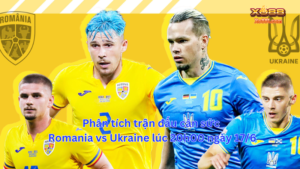 Nhận định trước trận đấu đội tuyển Romania vs Ukraine