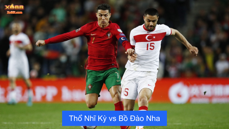 Nhận định trận đấu giữa Thổ Nhĩ Kỳ vs Bồ Đào Nha