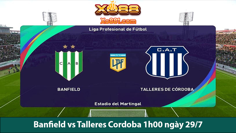 Soi kèo vàng trận Banfield vs Talleres Cordoba 1h00 ngày 29/7 trên xo88