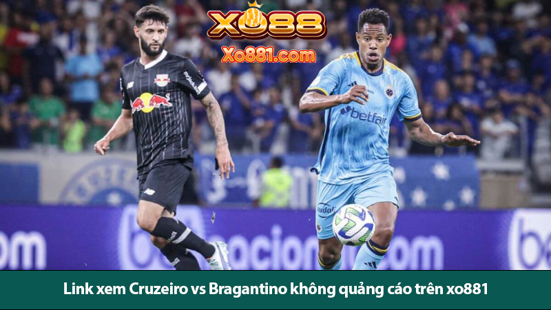 Đánh giá kèo Cruzeiro vs Bragantino ngày 14/7 cùng các chuyên gia tại Xo881