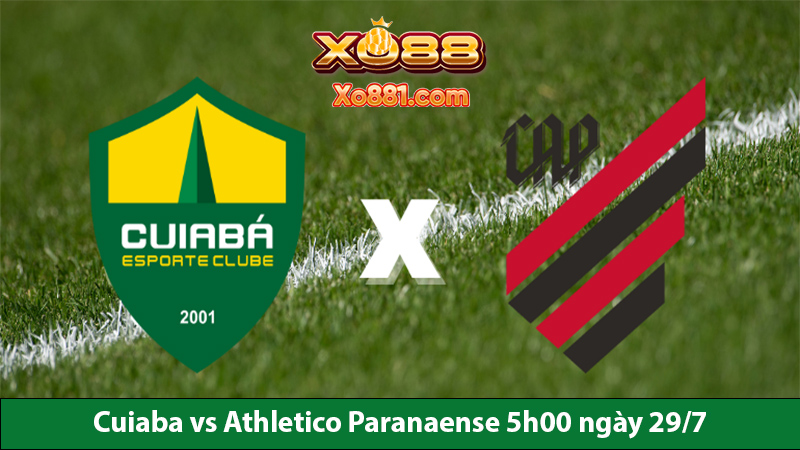 Nhận định kèo hay Cuiaba vs Athletico Paranaense 5h00 ngày 29/7 cùng Nhà cái xo88