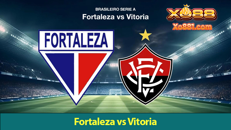 Nhận định trận Fortaleza vs Vitoria ngày 18/7 cùng xo881