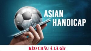 Tìm hiểu về kèo châu Á là gì?