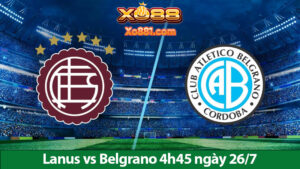 Nhận định kèo Lanus vs Belgrano 4h45 ngày 26/7 cùng Nhà cái Xo88