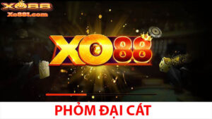 Phỏm đại cát: Hướng dẫn chi tiết từ A đến Z tại XO881