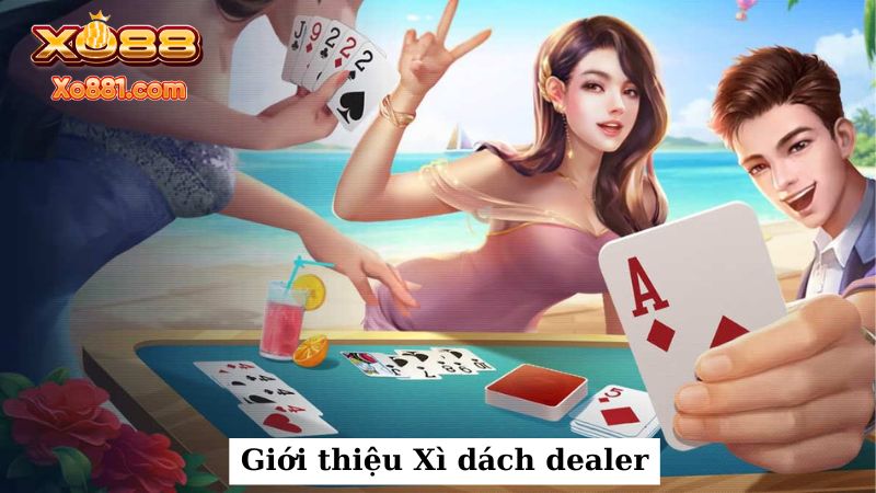 Giới thiệu về Game Xì dách dealer