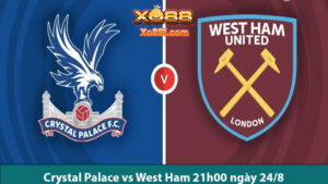 Kèo hay trận Crystal Palace vs West Ham 21h00 ngày 24/8 cùng xo88