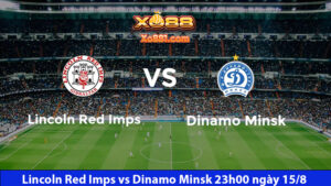 Nhận định trận đấu Lincoln Red Imps vs Dinamo Minsk 23h00 ngày 15/8 cùng xo881.com