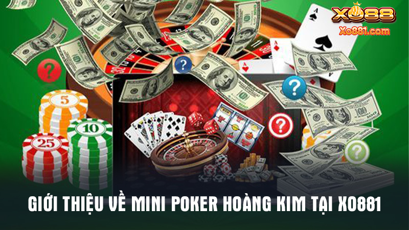 Mini Poker hoàng kim là trò chơi Poker thú vị nhất Xo881