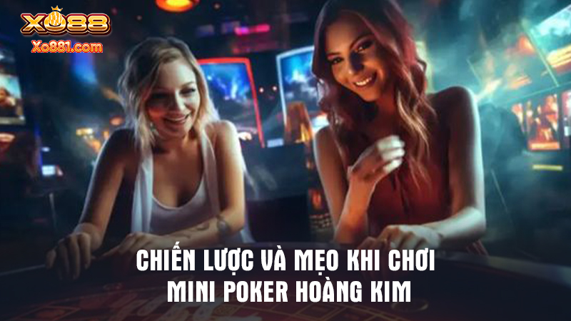 Học hỏi cược thủ một vài mẹo chơi Mini Poker Hoàng Kim