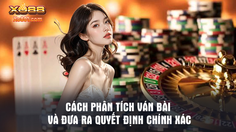 Học hỏi cách phân tích ván bài là điều quan trọng nhất